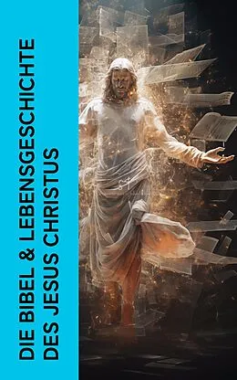E-Book (epub) Die Bibel &amp; Lebensgeschichte des Jesus Christus von Martin Dibelius