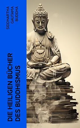 E-Book (epub) Die heiligen Bücher des Buddhismus von Siddhartha Gautama Buddha, Karl Seidenstücker
