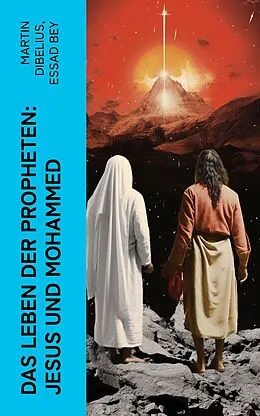 E-Book (epub) Das Leben der Propheten: Jesus und Mohammed von Martin Dibelius, Essad Bey