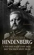 E-Book (epub) Hindenburg und die Sage von der deutschen Republik von Emil Ludwig