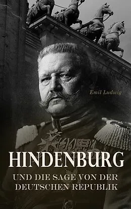 E-Book (epub) Hindenburg und die Sage von der deutschen Republik von Emil Ludwig