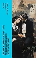 E-Book (epub) Chopin &amp; George Sand - Eine außergewöhnliche Liebesbeziehung von Marie Lipsius, George Sand