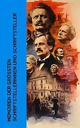 E-Book (epub) Memoiren der größten Schriftstellerinnen und Schriftsteller von Lew Tolstoi, Charles Dickens, Stefan Zweig