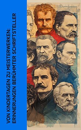E-Book (epub) Von Kindertagen zu Meisterwerken: Erinnerungen berühmter Schriftsteller von Lew Tolstoi, Maxim Gorki, Mark Twain