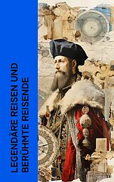 E-Book (epub) Legendäre Reisen und berühmte Reisende von Stefan Zweig, Jules Verne, Mark Twain