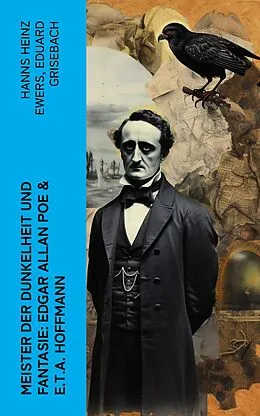 E-Book (epub) Meister der Dunkelheit und Fantasie: Edgar Allan Poe &amp; E.T.A. Hoffmann von Hanns Heinz Ewers, Eduard Grisebach