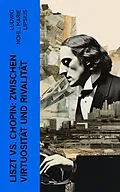 E-Book (epub) Liszt vs. Chopin: Zwischen Virtuosität und Rivalität von Ludwig Nohl, Marie Lipsius
