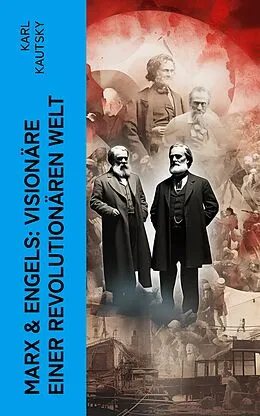 E-Book (epub) Marx & Engels: Visionäre einer revolutionären Welt von Karl Kautsky