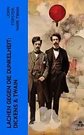 E-Book (epub) Lachen gegen die Dunkelheit: Dickens &amp; Twain von John Forster, Mark Twain