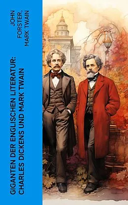 E-Book (epub) Giganten der englischen Literatur: Charles Dickens und Mark Twain von John Forster, Mark Twain