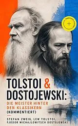 E-Book (epub) Tolstoi & Dostojewski: Die Meister hinter den Klassikern von Stefan Zweig, Lew Tolstoi, Fjodor Michailowitsch Dostojewski