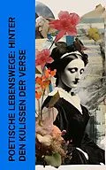 E-Book (epub) Poetische Lebenswege: Hinter den Kulissen der Verse von Stefan Zweig, Friedrich Gundolf, Otto Harnack