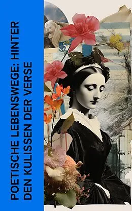 E-Book (epub) Poetische Lebenswege: Hinter den Kulissen der Verse von Stefan Zweig, Friedrich Gundolf, Otto Harnack