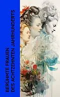 E-Book (epub) Berühmte Frauen des achtzehnten Jahrhunderts von Alexander von Ungern-Sternberg, Gertrude Aretz, Magnus Jacob Crusenstolpe