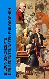 E-Book (epub) Bildungskonzepte der bedeutendsten Philosophen von Platon, John Locke, Jean-Jacques Rousseau