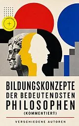 E-Book (epub) Bildungskonzepte der bedeutendsten Philosophen von Platon, John Locke, Jean-Jacques Rousseau