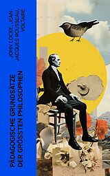 E-Book (epub) Pädagogische Grundsätze der größten Philosophen von John Locke, Jean-Jacques Rousseau, Voltaire
