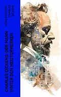 E-Book (epub) Charles Dickens: Der Mann hinter den Meisterwerken von John Forster, Charles Dickens