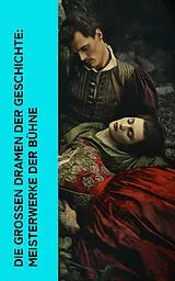 E-Book (epub) Die großen Dramen der Geschichte: Meisterwerke der Bühne von William Shakespeare, Euripides, Anton Tschechow