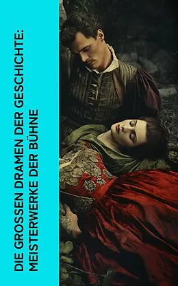 E-Book (epub) Die großen Dramen der Geschichte: Meisterwerke der Bühne von William Shakespeare, Euripides, Anton Tschechow