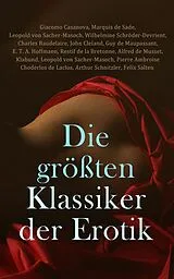 E-Book (epub) Die größten Klassiker der Erotik von Giacomo Casanova, Marquis de Sade, Leopold von Sacher-Masoch
