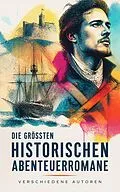 E-Book (epub) Die größten historischen Abenteuerromane von Alexandre Dumas, Walter Scott, Karl May