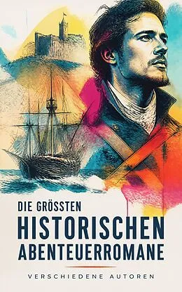 E-Book (epub) Die größten historischen Abenteuerromane von Alexandre Dumas, Walter Scott, Karl May