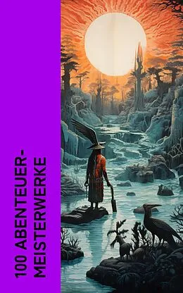 E-Book (epub) 100 Abenteuer-Meisterwerke von Jack London, Daniel Defoe, Robert Louis Stevenson