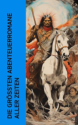 E-Book (epub) Die größten Abenteuerromane aller Zeiten von Jules Verne, Daniel Defoe, Robert Louis Stevenson