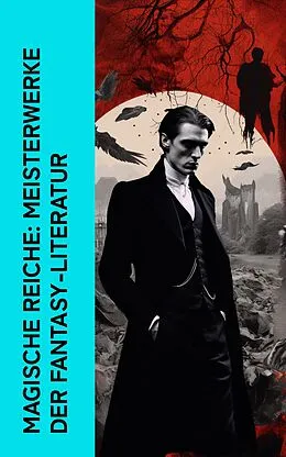 E-Book (epub) Magische Reiche: Meisterwerke der Fantasy-Literatur von Bram Stoker, E.T.A. Hoffmann, Dorothea Schlegel