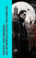 E-Book (epub) Fantasy-Meisterwerke: Die unvergesslichsten Traumwelten von Edgar Allan Poe, Fjodor M. Dostojewski, Bram Stoker