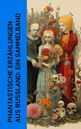 E-Book (epub) Phantastische Erzählungen aus Russland: Ein Sammelband von Nikolai Gogol, Fjodor M. Dostojewski, A. K. Tolstoi