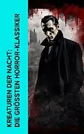 E-Book (epub) Kreaturen der Nacht: Die größten Horror-Klassiker von Bram Stoker, Fjodor Michailowitsch Dostojewski, H. G. Wells