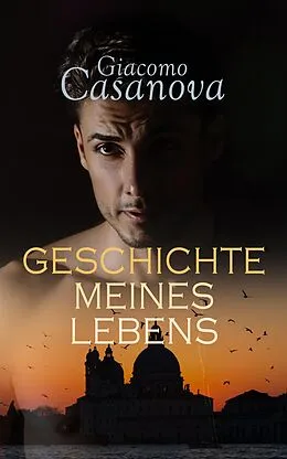 E-Book (epub) Casanova: Geschichte meines Lebens von Giacomo Casanova