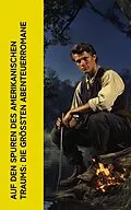 E-Book (epub) Auf den Spuren des amerikanischen Traums: Die größten Abenteuerromane von Mark Twain, Jack London, James Fenimore Cooper