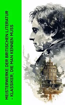 E-Book (epub) Meisterwerke der britischen Literatur - Klassiker, die man kennen muss von Charles Dickens, Virginia Woolf, D. H. Lawrence