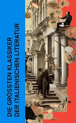 E-Book (epub) Die größten Klassiker der italienischen Literatur von Giacomo Leopardi, Dante Alighieri, Luigi Pirandello