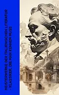 E-Book (epub) Meisterwerke der italienischen Literatur - Klassiker, die man kennen muss von Dante Alighieri, Luigi Pirandello, Giacomo Leopardi