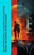 E-Book (epub) Zukunftsfinsternis: Ausgewählte dystopische Romane und Science-Fiction Klassiker von Stanley G. Weinbaum, Reinhold Eichacker, A. Bogdanov