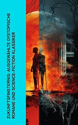 E-Book (epub) Zukunftsfinsternis: Ausgewählte dystopische Romane und Science-Fiction Klassiker von Stanley G. Weinbaum, Reinhold Eichacker, A. Bogdanov