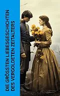 E-Book (epub) Die größten Liebesgeschichten des Vergoldeten Zeitalters von D. H. Lawrence, Joseph Roth, Edward Bulwer-Lytton