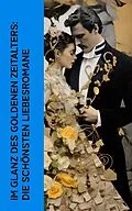 E-Book (epub) Im Glanz des Goldenen Zeitalters: Die schönsten Liebesromane von Lew Tolstoi, Jack London, D. H. Lawrence