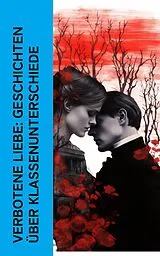 E-Book (epub) Verbotene Liebe: Geschichten über Klassenunterschiede von Jane Austen, Charles Dickens, Emily Brontë