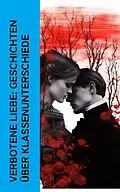 E-Book (epub) Verbotene Liebe: Geschichten über Klassenunterschiede von Jane Austen, Charles Dickens, Emily Brontë