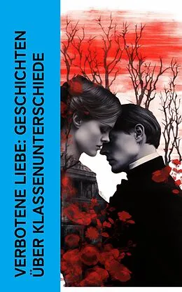 E-Book (epub) Verbotene Liebe: Geschichten über Klassenunterschiede von Jane Austen, Charles Dickens, Emily Brontë
