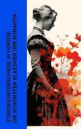 E-Book (epub) Standesunterschiede im Herzen: Die schönsten Klassiker der Romantik von D. H. Lawrence, Emily Brontë, Jane Austen
