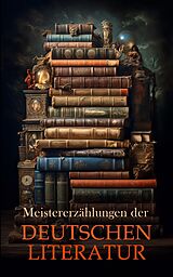 E-Book (epub) Meistererzählungen der deutschen Literatur von Stefan Zweig, Rainer Maria Rilke, Franz Kafka