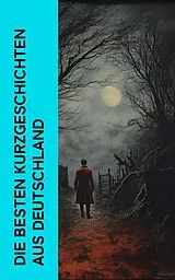 E-Book (epub) Die besten Kurzgeschichten aus Deutschland von Franz Kafka, Rainer Maria Rilke, Stefan Zweig