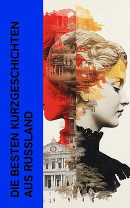 E-Book (epub) Die besten Kurzgeschichten aus Russland von Fjodor M. Dostojewski, Nikolai Gogol, Anton Tschechow