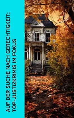 E-Book (epub) Auf der Suche nach Gerechtigkeit: Top-Justizkrimis im Fokus von Jakob Wassermann, Joseph Conrad, Ricarda Huch